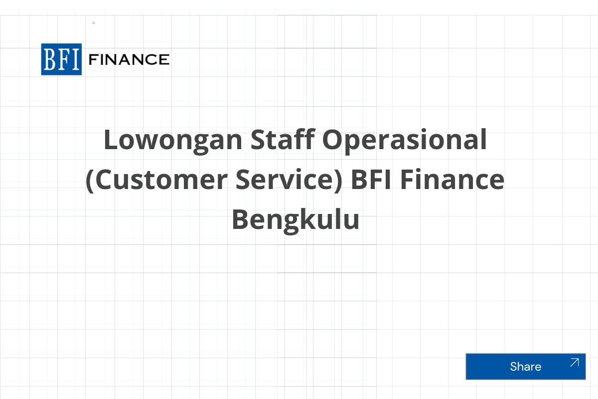 Lowongan Staff Operasional (Customer Service) BFI Finance Bengkulu